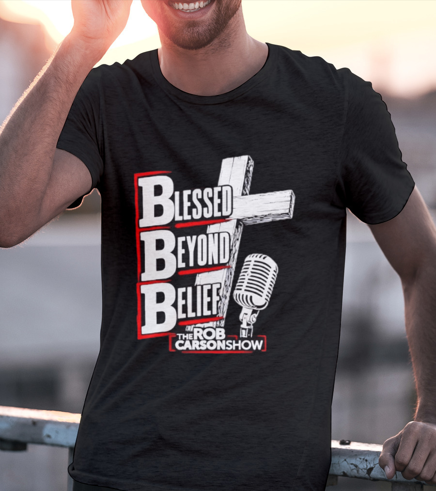 Blessed Beyond Belief BBB The Rob Carson Show T-Shirt