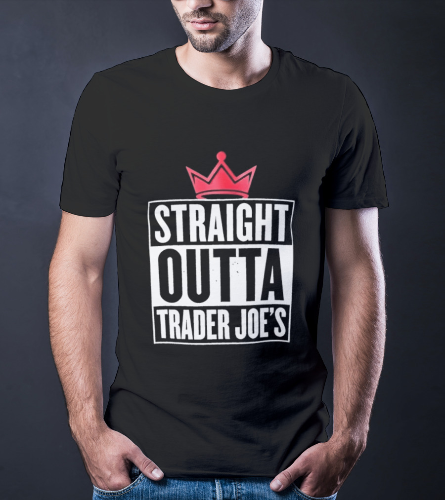 Straight Outta Trader Joe's Crown T-Shirt