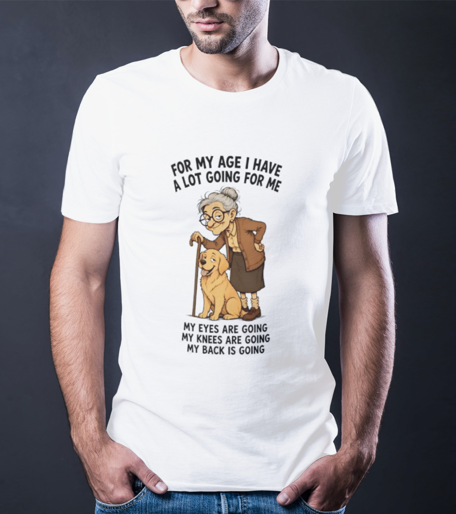 Elderly Woman With Golden Retriever Humor My Age I Have A Lot Going My Eyes Back Hips Going T-Shirt