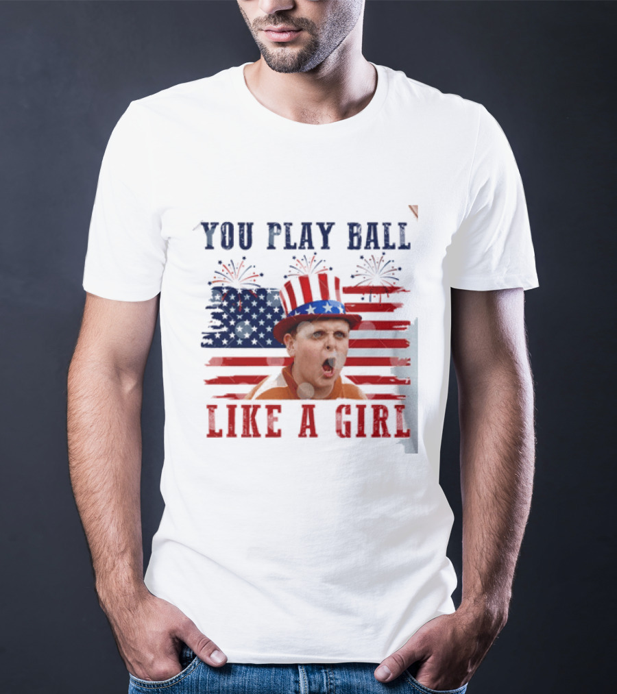 The Sandlot You Play Ball Like A Girl Patriotic 4th Of July American Flag Hat T-Shirt
