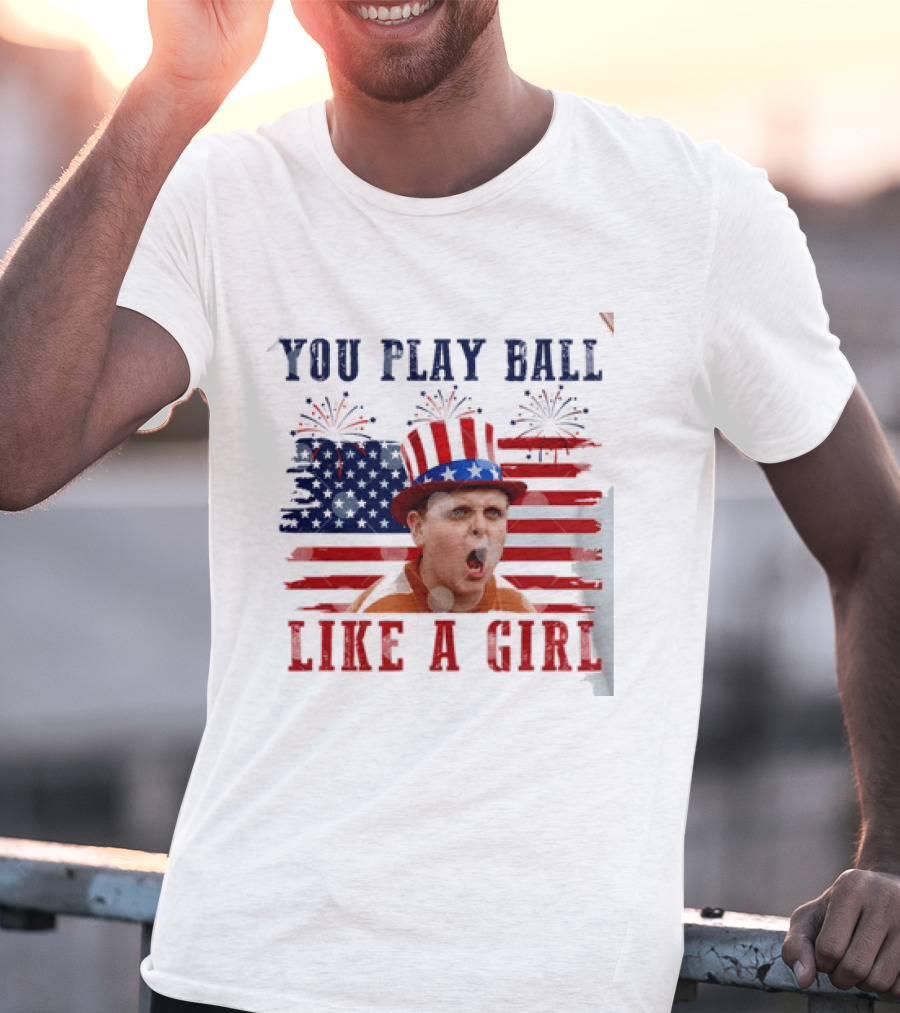 The Sandlot You Play Ball Like A Girl Patriotic 4th Of July American Flag Hat T-Shirt