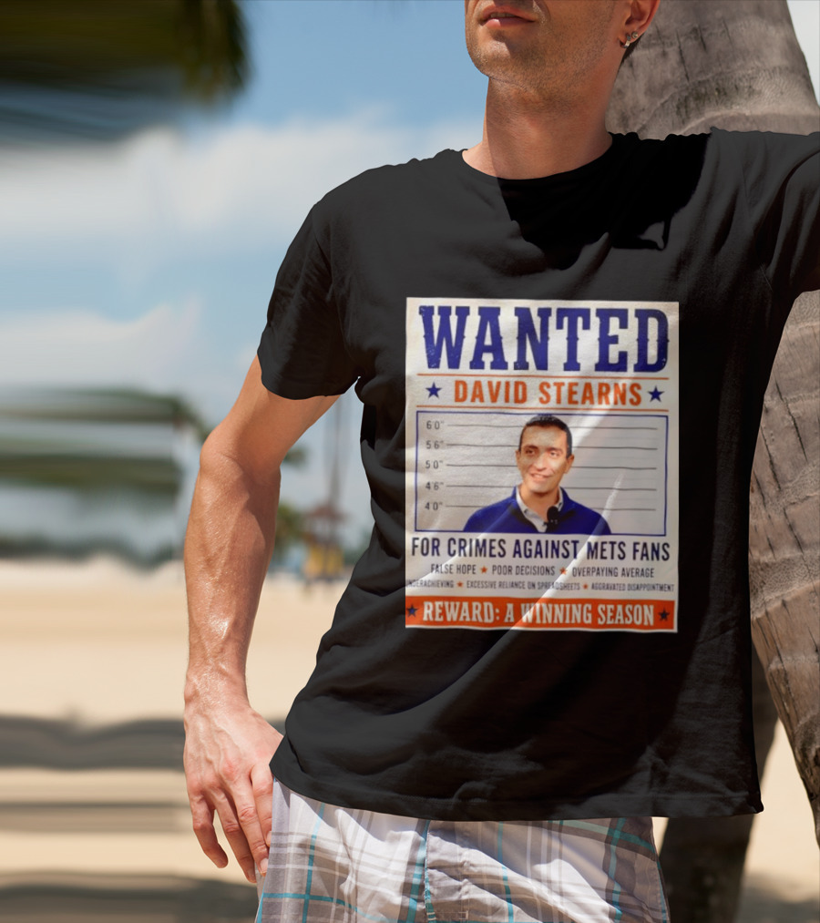 WANTED David Stearns Crimes Against Mets Fans Reward Winning Season False Hope Poor Decisions T-Shirt