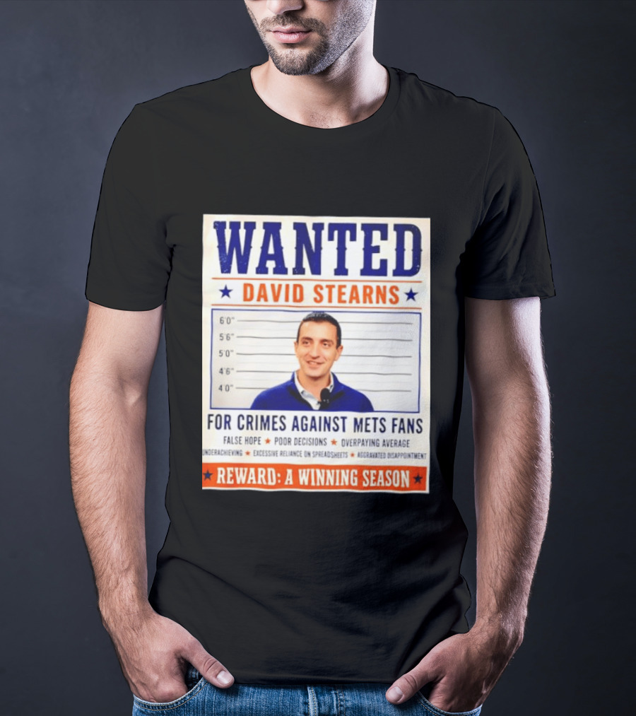 WANTED David Stearns Crimes Against Mets Fans Reward Winning Season False Hope Poor Decisions T-Shirt