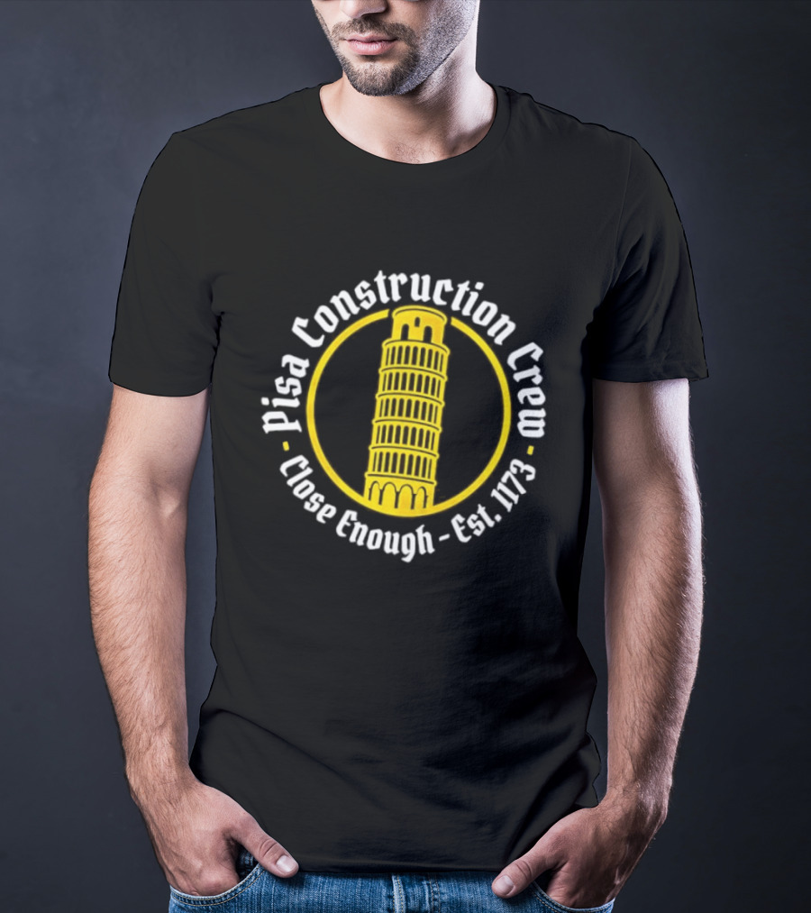 Pisa Construction Crew Leaning Tower Humor Close Enough Est 1173 T-Shirt
