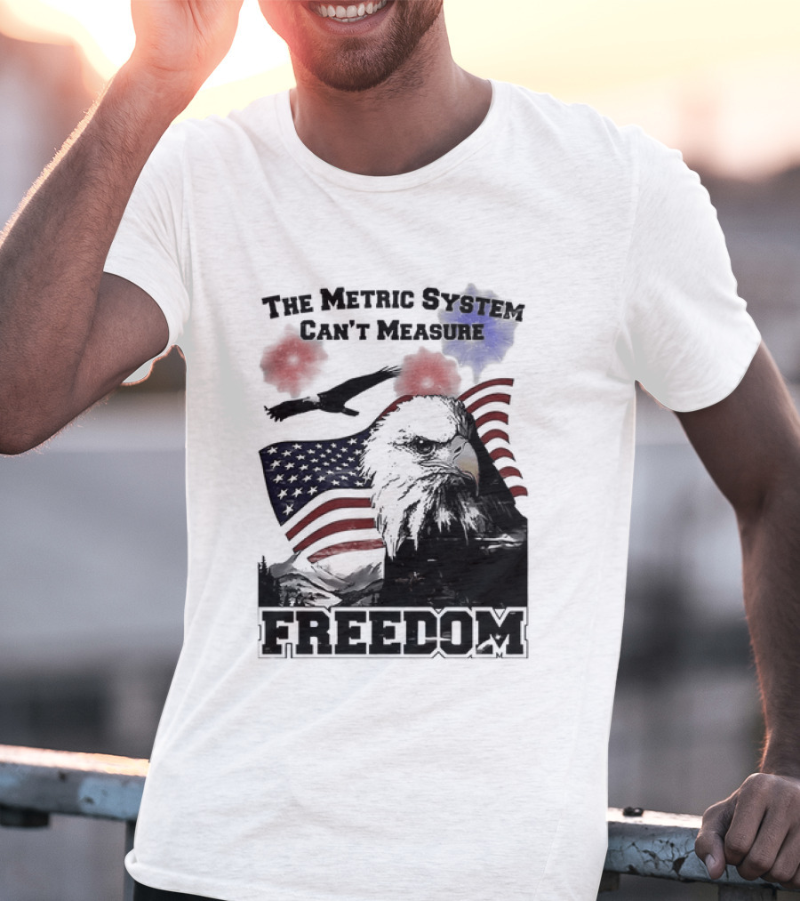 Bald Eagle American Flag The Metric System Can't Measure Freedom T-Shirt
