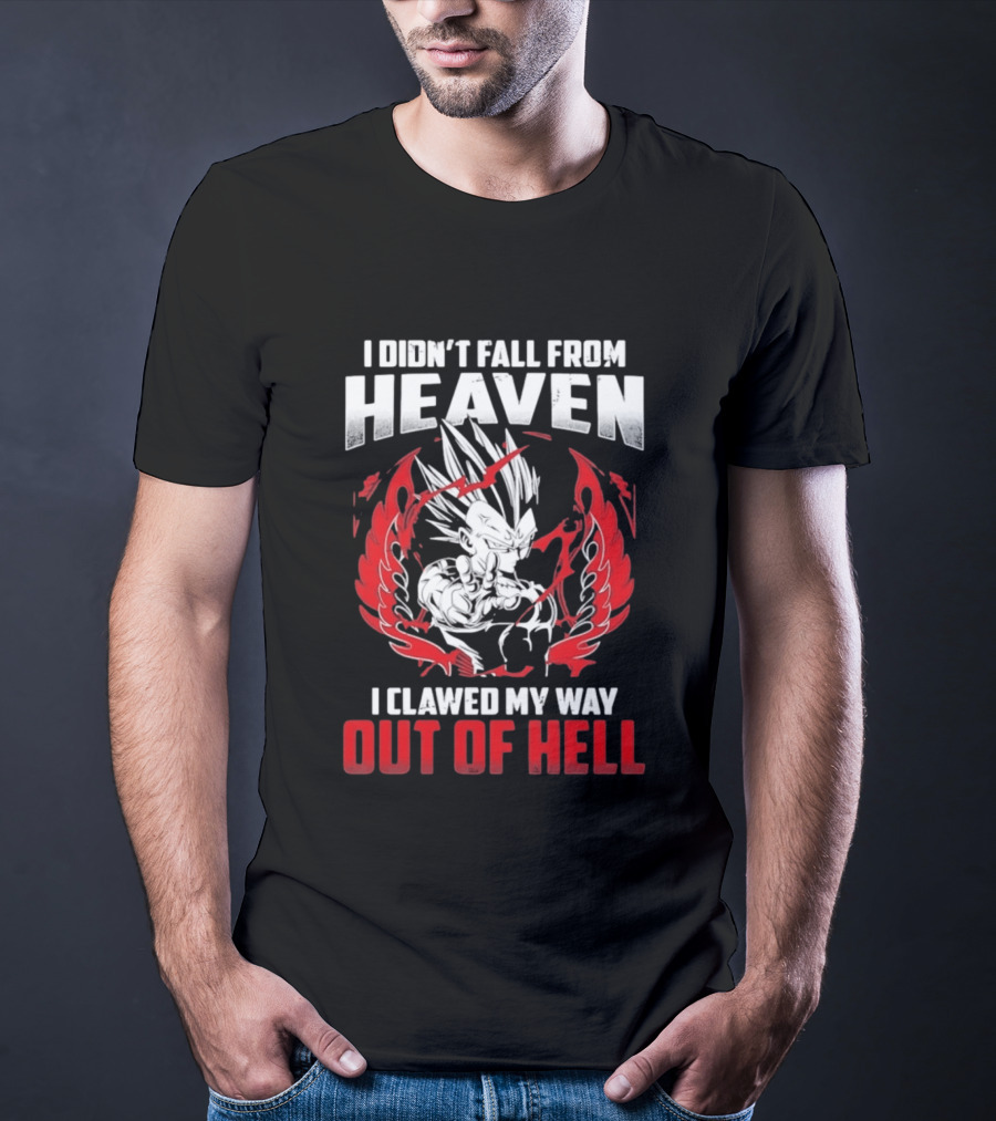 Majin Vegeta I Didn't Fall From Heaven I Clawed My Way Out Of Hell Anime T-Shirt
