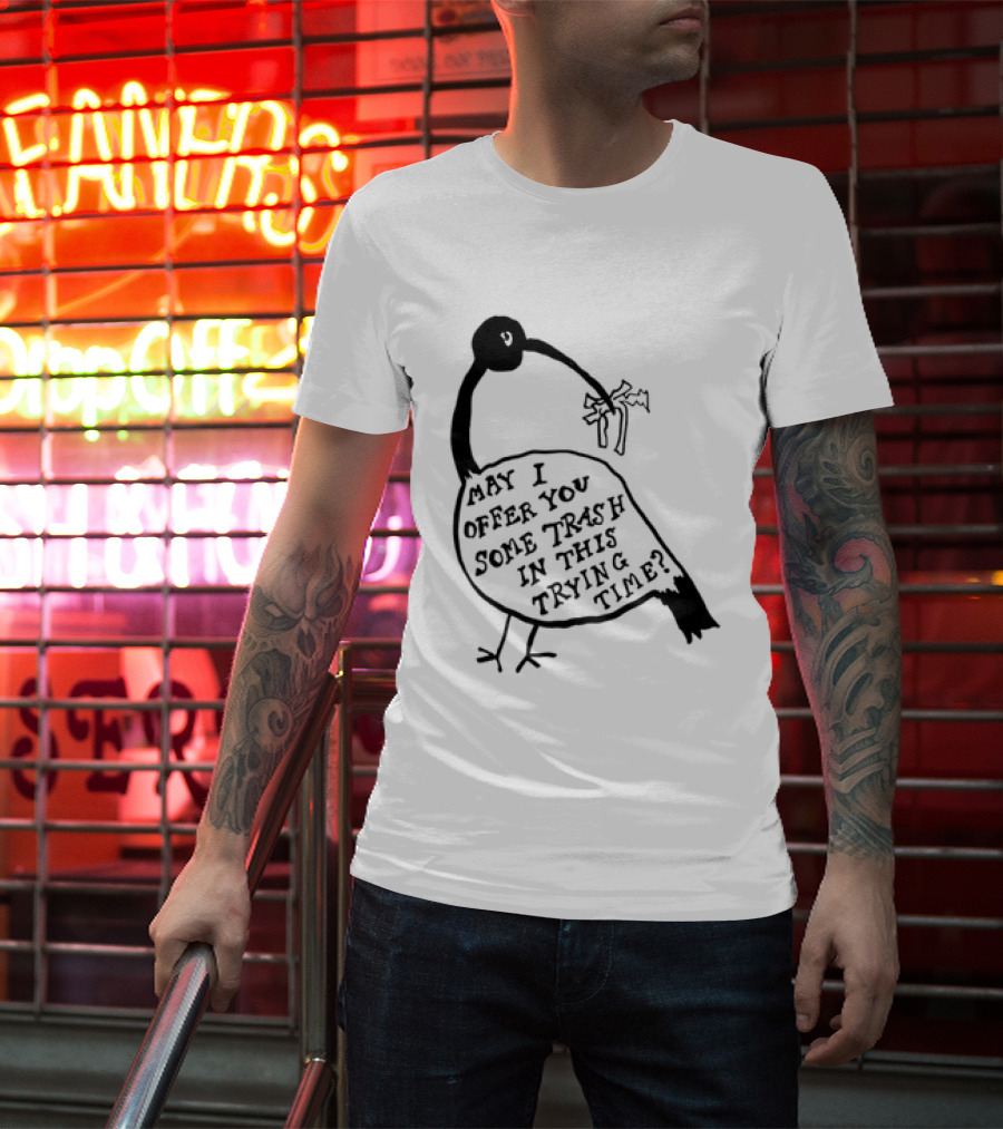 May I Offer You Some Trash In This Trying Time Funny Bird T-Shirt