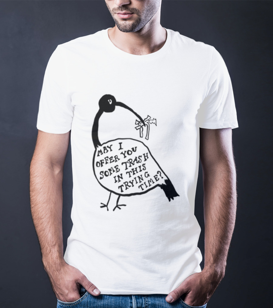 May I Offer You Some Trash In This Trying Time Funny Bird T-Shirt