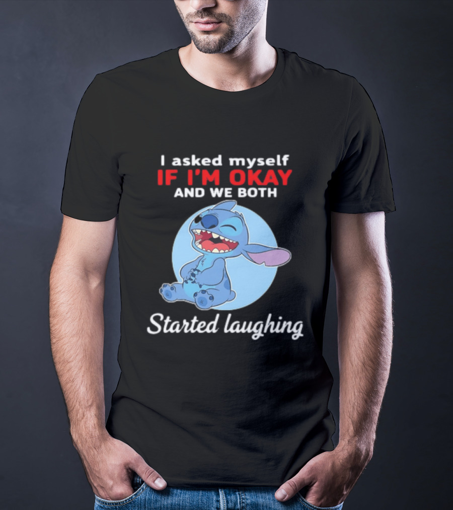 Stitch I Asked Myself If I'm Okay And We Both Started Laughing T-Shirt