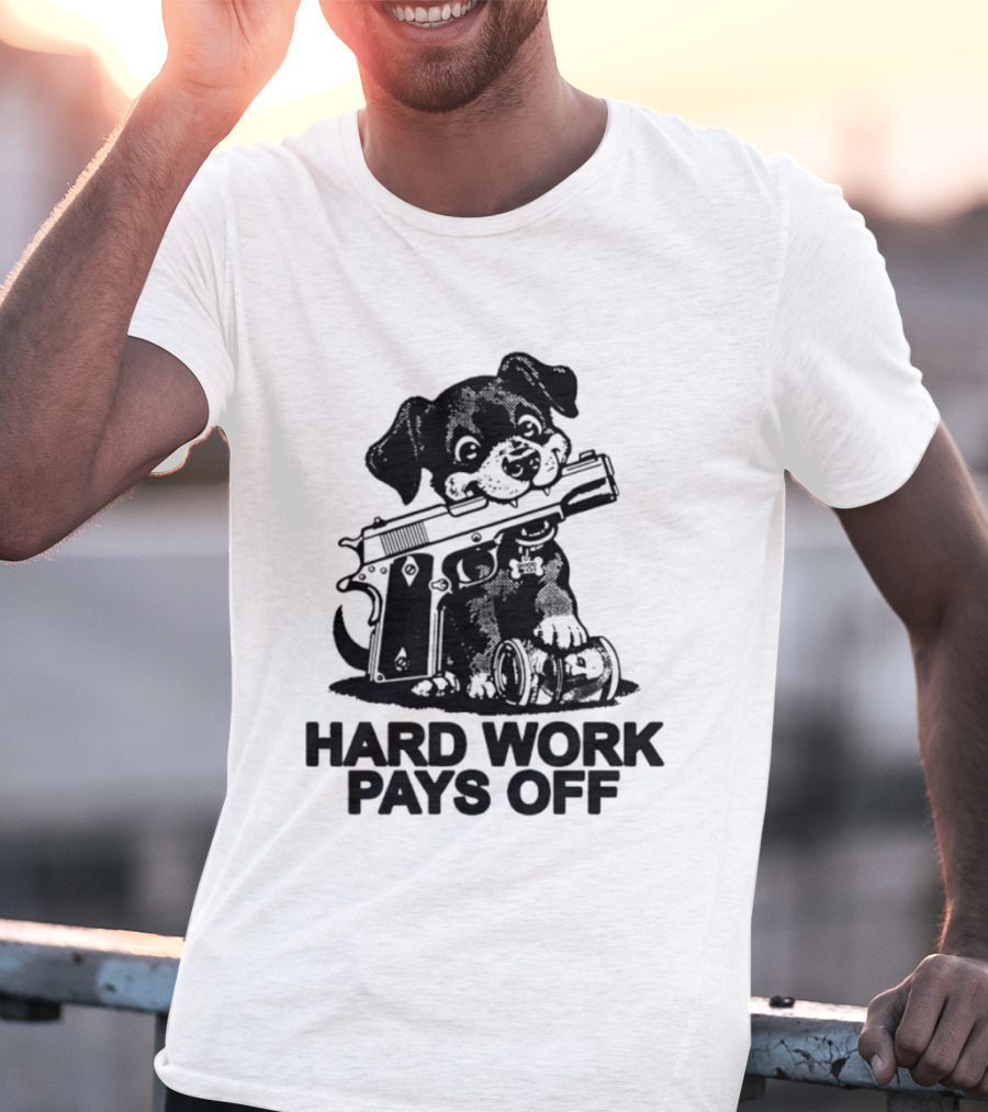 Hard Work Pays Off Dog Gun Money T-Shirt