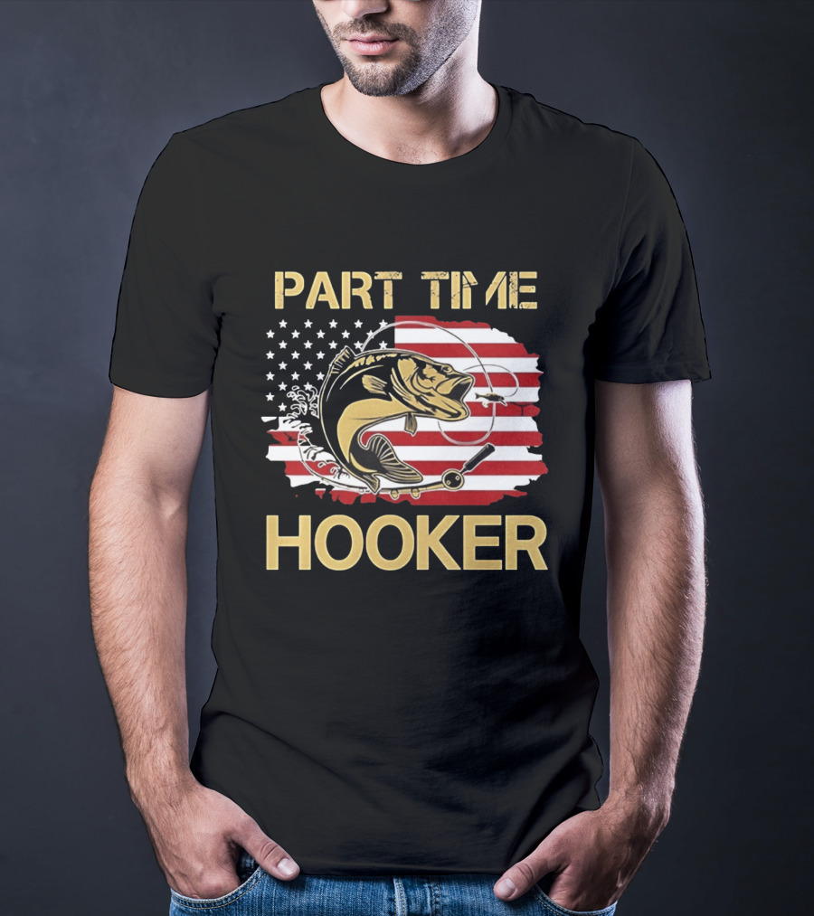 Part Time Hooker American Flag Fishing Humor T-Shirt