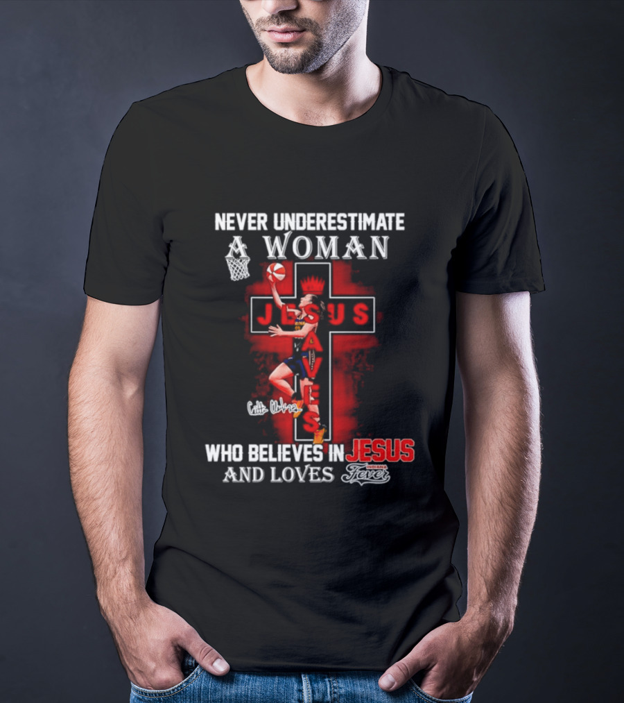 Never Underestimate A Woman Who Believes In Jesus And Loves Indiana Fever Basketball T-Shirt
