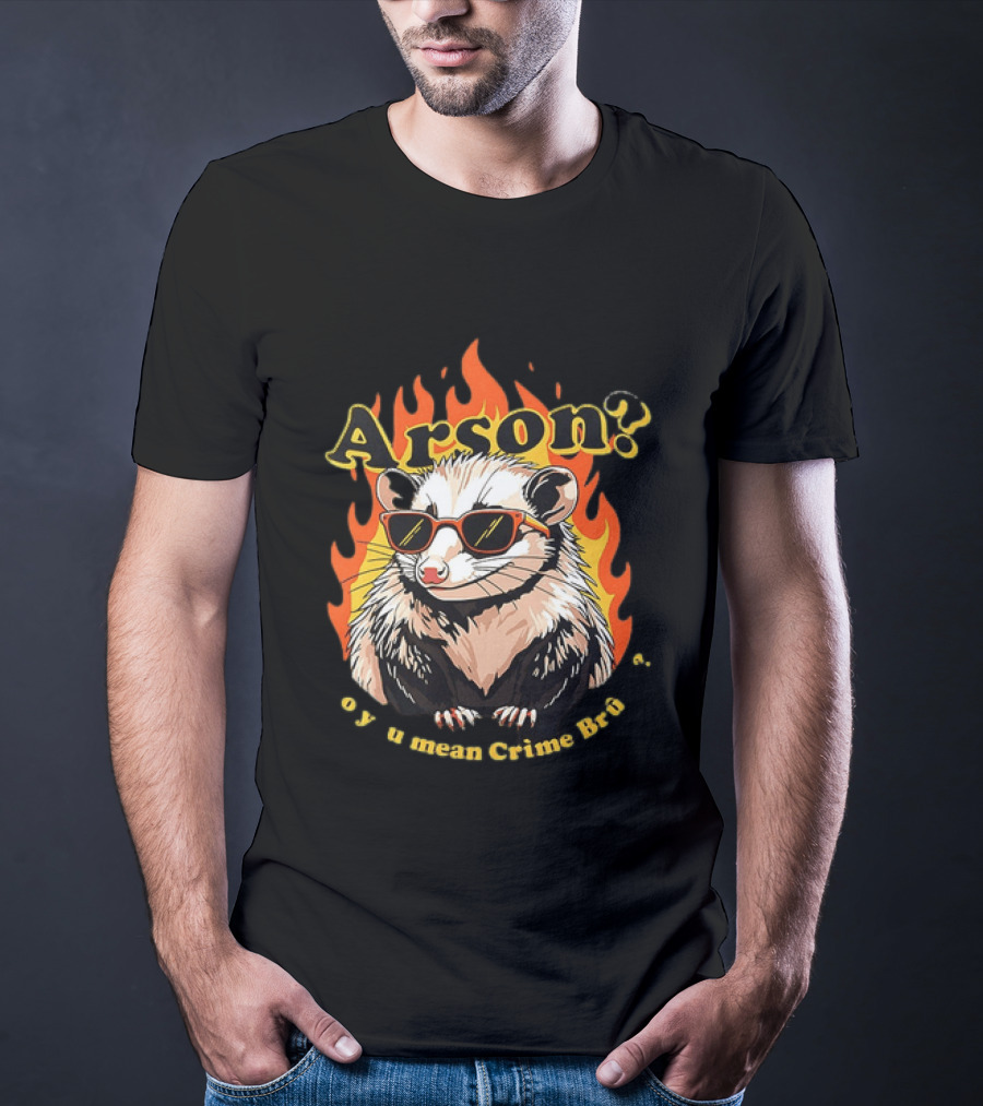 Arson? Opossum Sunglasses Flames Grime Bro Humorous T-Shirt