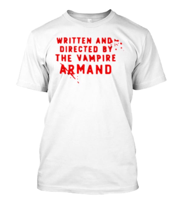 Armand The Vampire Chronicles Written And Directed By The Vampire Armand T-Shirt