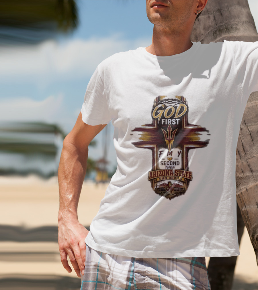God First Family Second Then Arizona State Sun Devils ASU T-Shirt