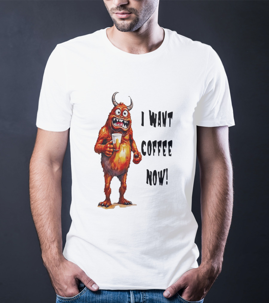 I Want Coffee Now Funny Monster Holding T-Shirt
