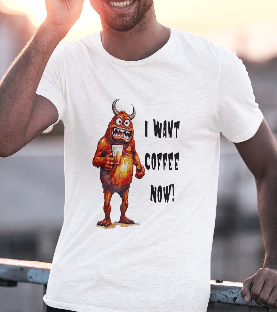 I Want Coffee Now Funny Monster Holding T-Shirt