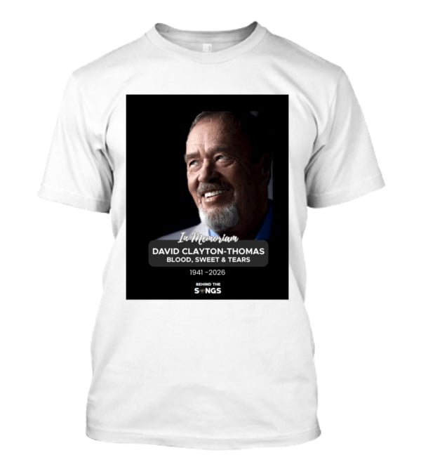 In Memoriam David Clayton Thomas Blood Sweat & Tears 1941 2026 Behind The Songs T-Shirt