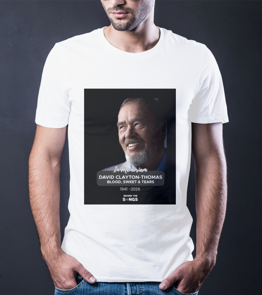 In Memoriam David Clayton Thomas Blood Sweat & Tears 1941 2026 Behind The Songs T-Shirt