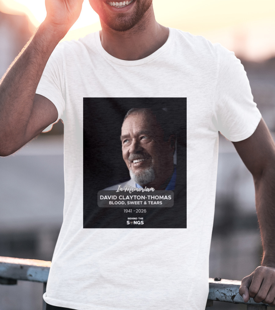 In Memoriam David Clayton Thomas Blood Sweat & Tears 1941 2026 Behind The Songs T-Shirt