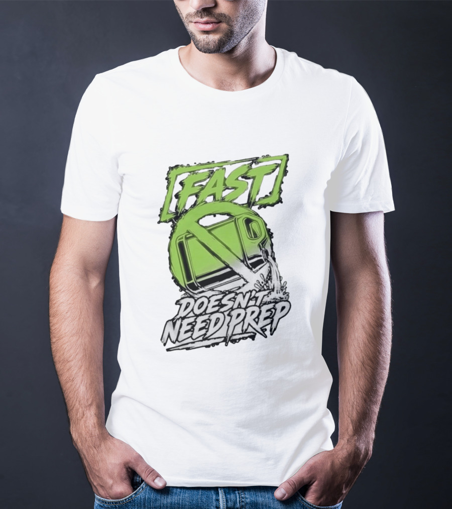 Fast Doesn't Need Prep No Bottle Racing T-Shirt