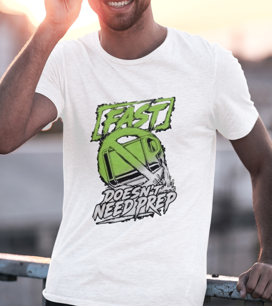 Fast Doesn't Need Prep No Bottle Racing T-Shirt
