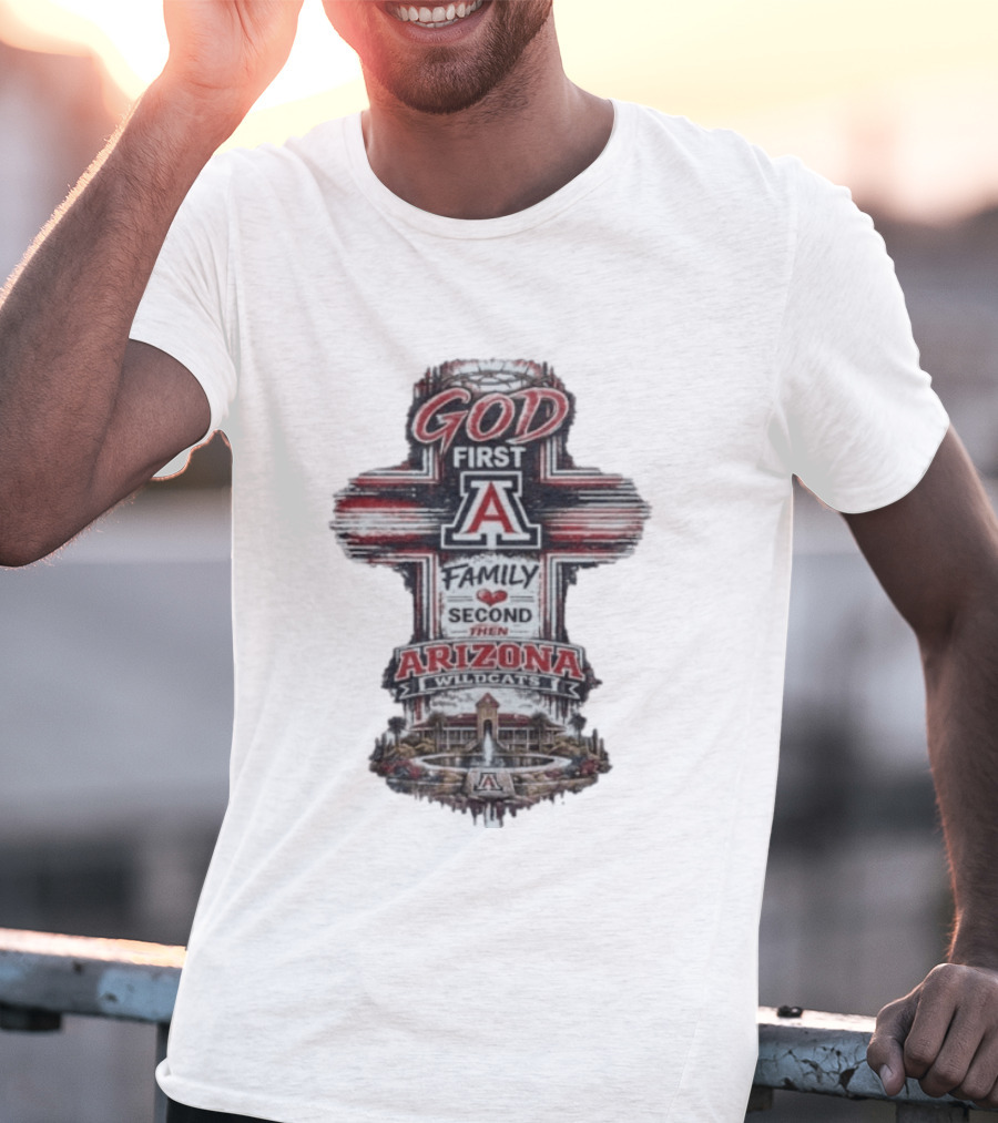 God First Family Second Then Arizona Wildcats Cross A T-Shirt