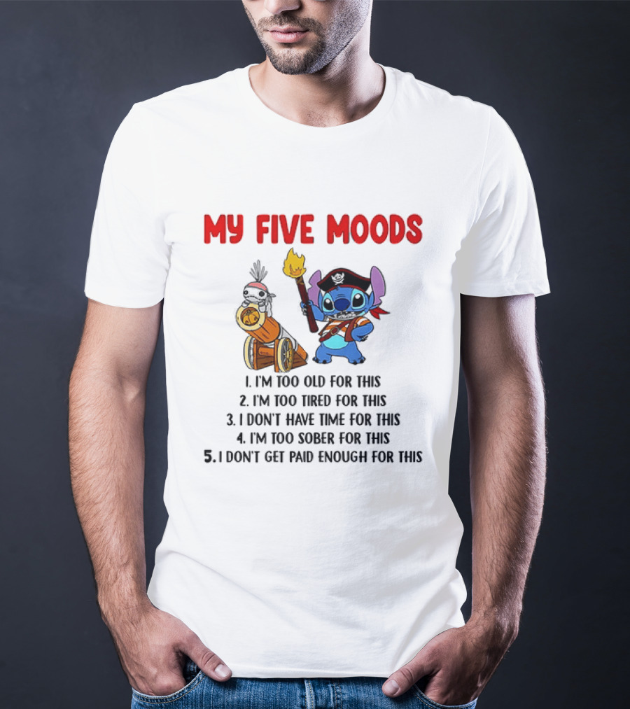 My Five Moods Stitch Pirate I'm Too Old Tired Time Sober Paid T-Shirt