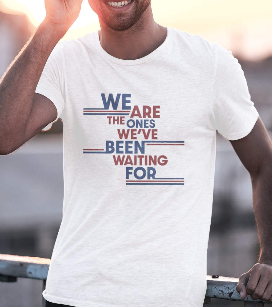 We Are The Ones We've Been Waiting For Motivational Quote Red Blue T-Shirt