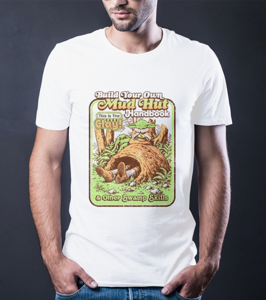 Build Your Own Mud Hut Handbook Grogu This Is The Clay Star Wars & Other Swamp Skills T-Shirt