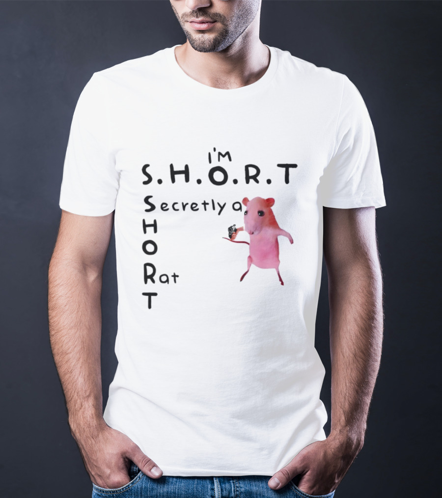 I'm S.H.O.R.T Secretly A Short Rat Armed T-Shirt