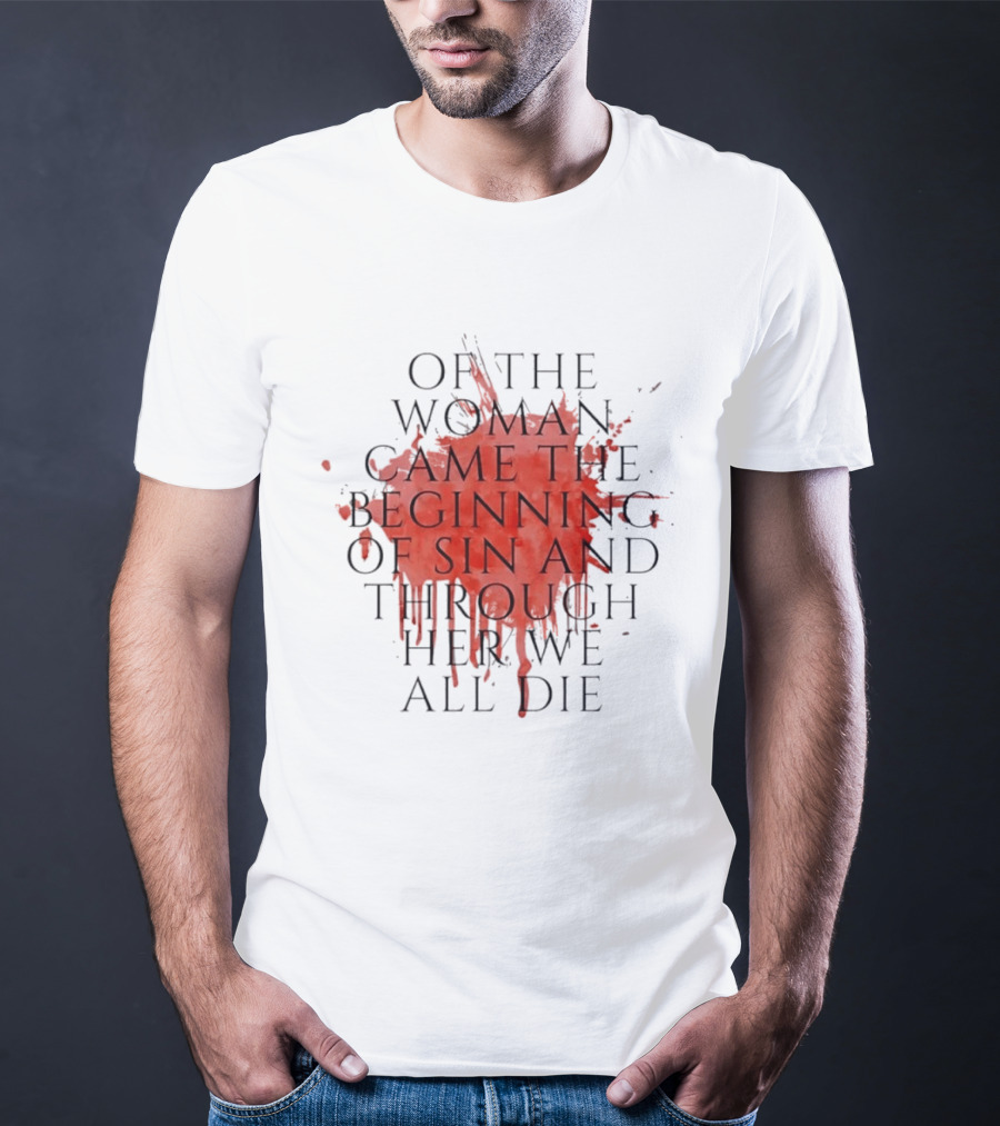 Women's Rights Statement Of The Woman Came The Beginning Of Sin And Through Her We All Die T-Shirt