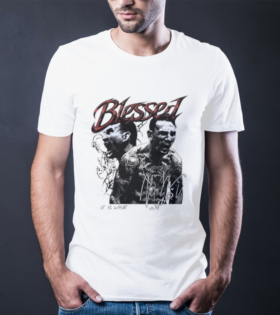 Blessed Max Holloway It Is What It Is UFC Fighting T-Shirt
