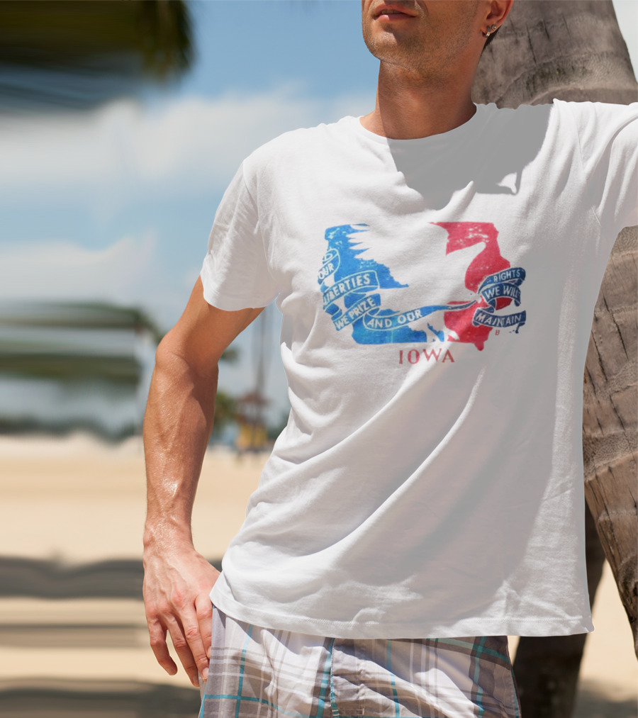 Our Liberties We Prize And Our Rights We Will Maintain Iowa T-Shirt
