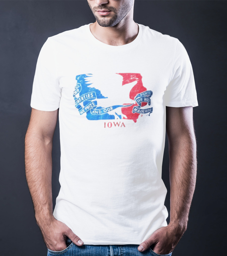 Our Liberties We Prize And Our Rights We Will Maintain Iowa T-Shirt