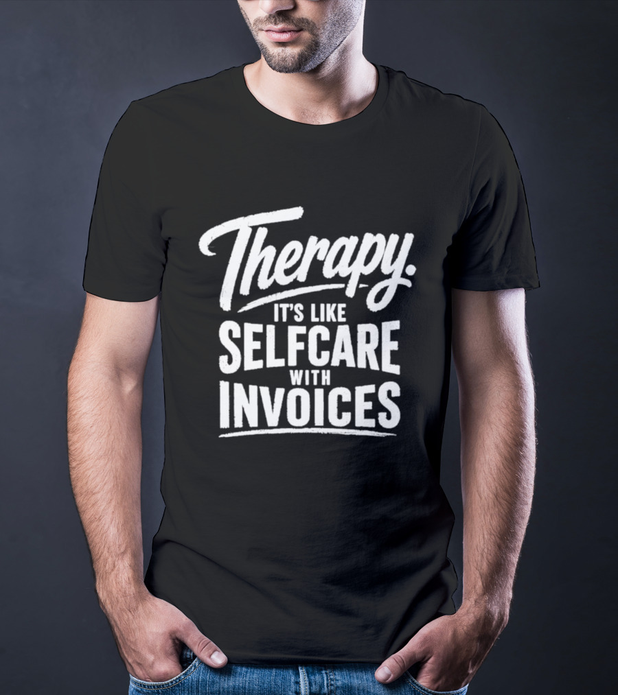 Therapy It's Like Selfcare With Invoices T-Shirt