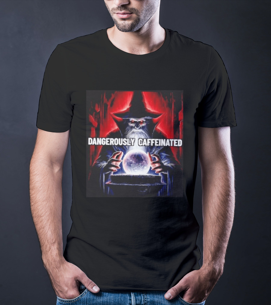 Wizard Orb DANGEROUSLY CAFFEINATED Fantasy Magic Dark Fantasy Mage Coffee T-Shirt