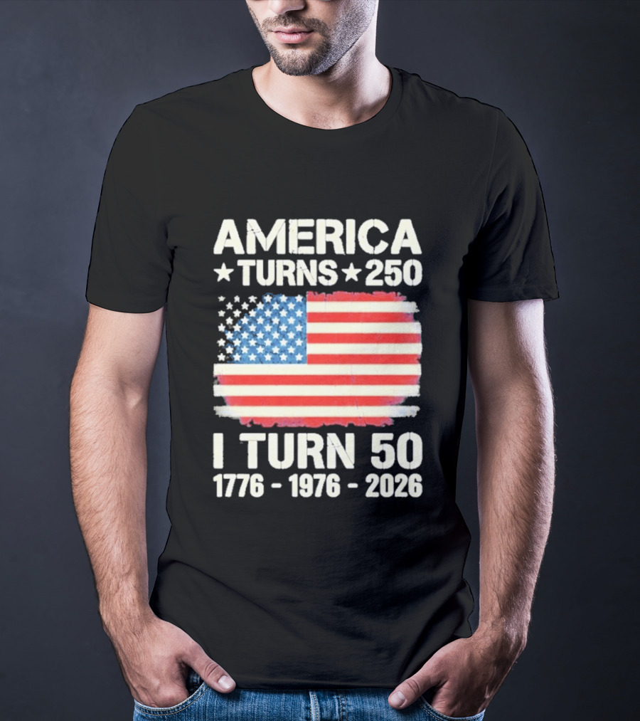 America Turns 250 I Turn 50 1776 1976 2026 USA Flag Celebration T-Shirt