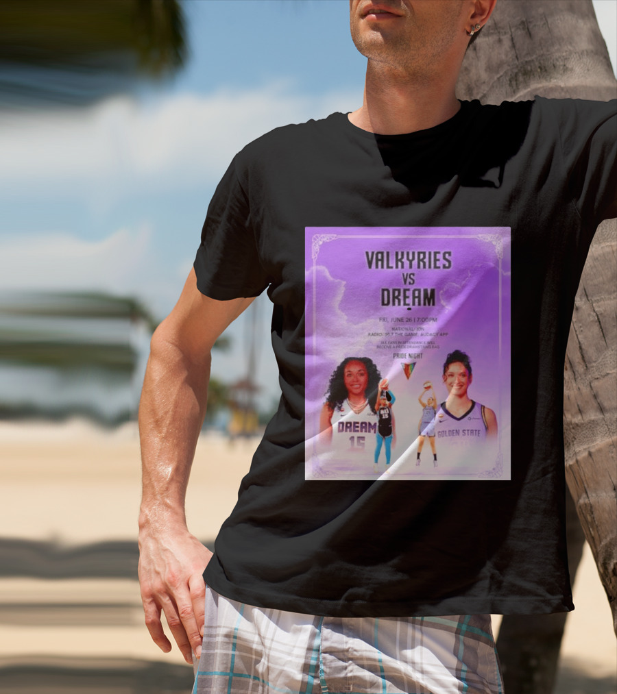 Valkyries Vs Dream Pride Night June 26 7PM Radio 95.7 Golden State Atlanta T-Shirt