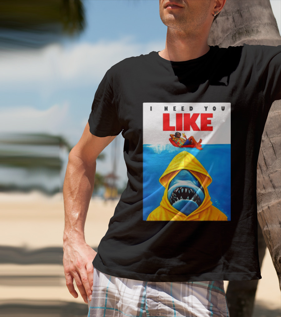 I Need You Like A Shark In A Yellow Raincoat Swims Below Lounge Float T-Shirt