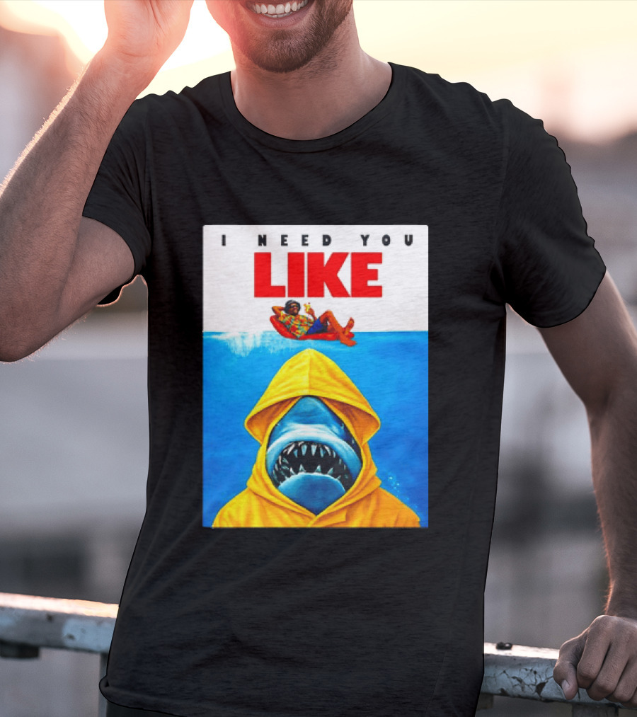 I Need You Like A Shark In A Yellow Raincoat Swims Below Lounge Float T-Shirt