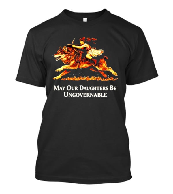 May Our Daughters Be Ungovernable Wolf Rider Feminist T-Shirt