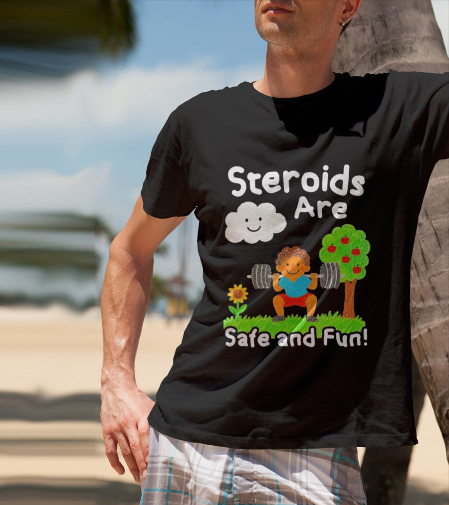 Workout Boy Lifting Weights With Smiling Cloud And Fun Tree Steroids Are Safe And Fun T-Shirt