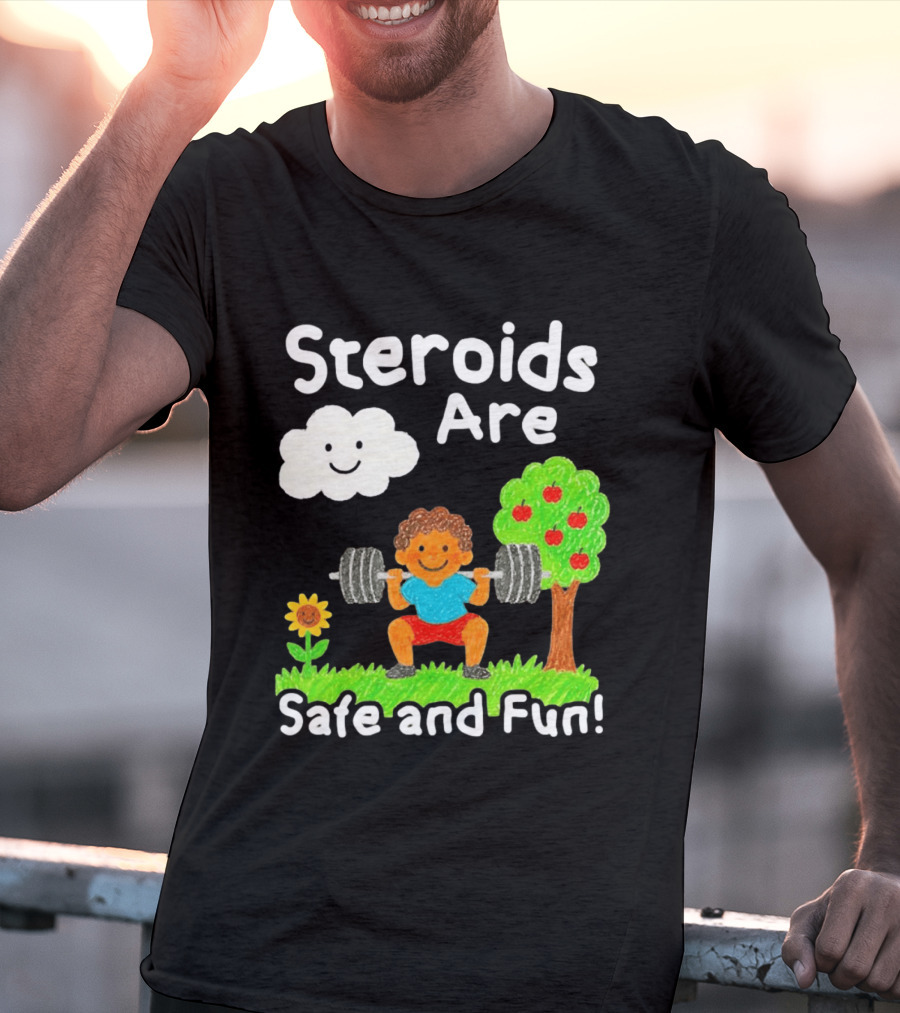 Workout Boy Lifting Weights With Smiling Cloud And Fun Tree Steroids Are Safe And Fun T-Shirt