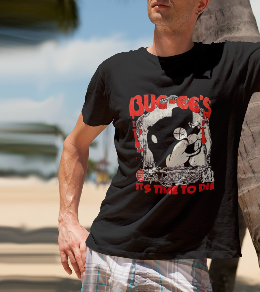 BUC Ee's It's Time To Die T-Shirt
