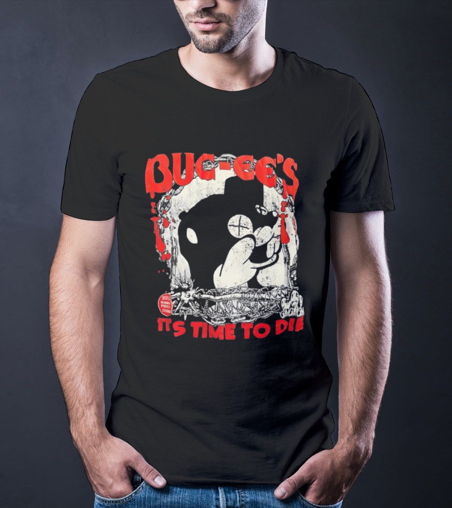 BUC Ee's It's Time To Die T-Shirt