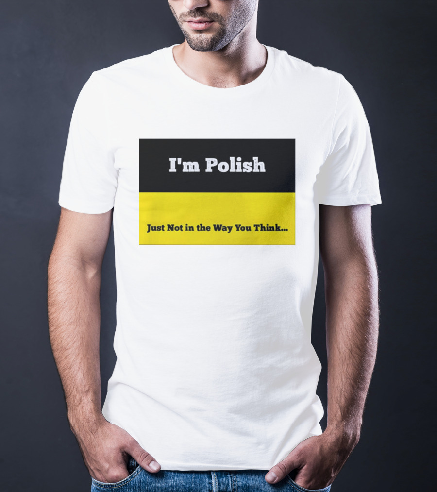 I'm Polish Just Not In The Way You Think Black Yellow T-Shirt