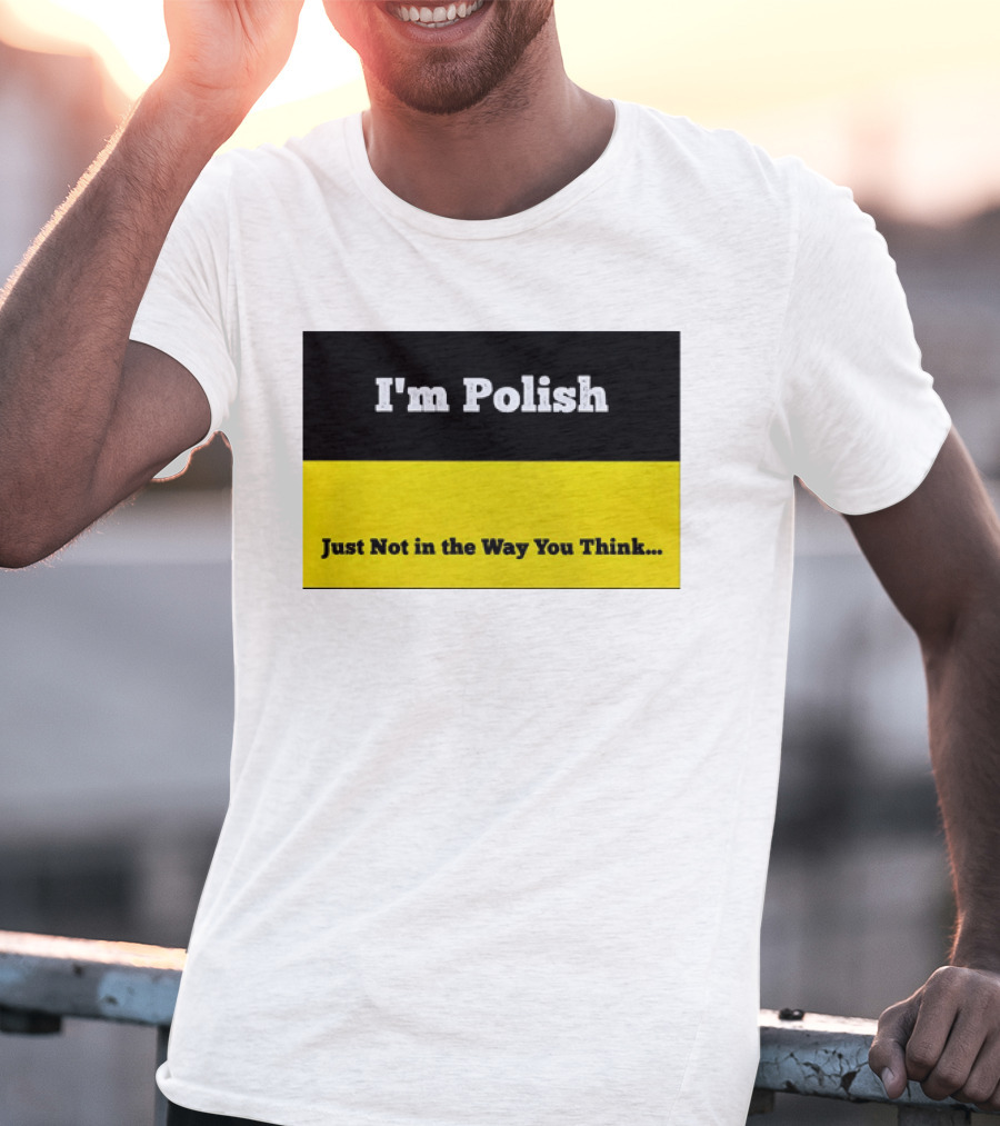 I'm Polish Just Not In The Way You Think Black Yellow T-Shirt