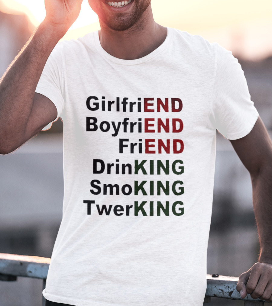 Girlfriend Boyfriend Friend DrinKING SmoKING TwerKING Life Lessons T-Shirt
