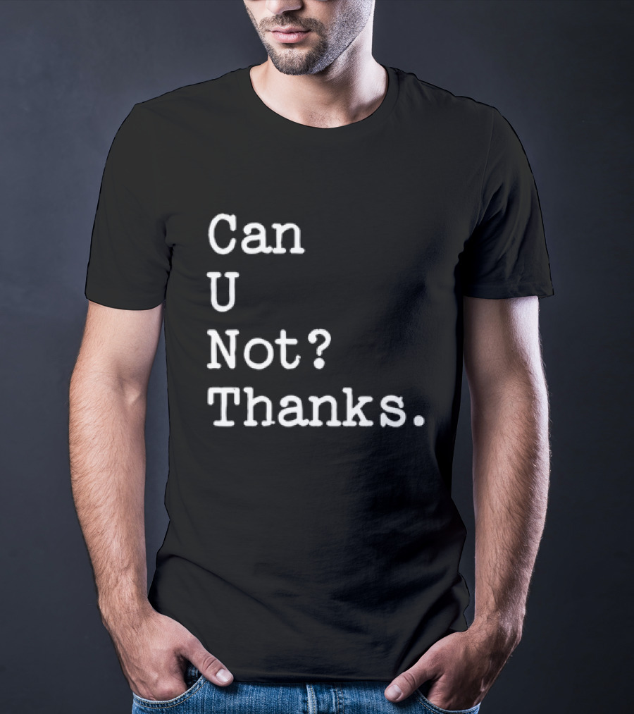 Can U Not Thanks Text Phrase T-Shirt